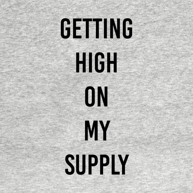 getting high on my supply by ilovemyshirt